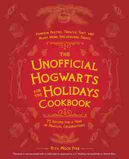 The Unofficial Hogwarts For The Holidays Cookbook: Pumpkin Pasties, Treacle Tart, And Many More Spellbinding Treats by Rita Mock-pike
