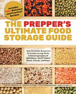 The Prepper's Ultimate Food-Storage Guide: Your Complete Resource for Creating a Long-Term, Lifesaving Supply of Nutritious, Shelf-Stable Meal by Tess Pennington