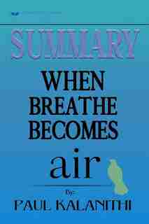 Summary of When Breath Becomes Air by Paul Kalanithi by Readtrepreneur Publishing
