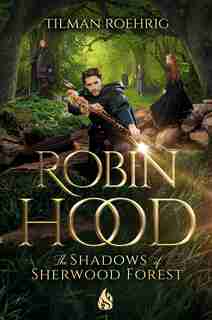 Robin Hood - The Shadows Of Sherwood Forest by Tilman Roehrig