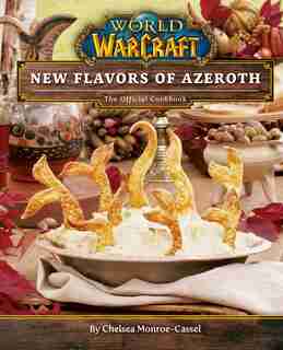 World of Warcraft: New Flavors of Azeroth: The Official Cookbook de Chelsea Monroe-cassel