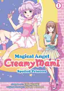 Magical Angel Creamy Mami And The Spoiled Princess Vol. 1 by Emi Mitsuki