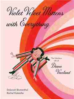 Violet, Velvet, Mittens on Everything: The Story of Diana Vreeland by Deborah Blumenthal