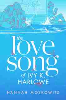 The Love Song Of Ivy K. Harlowe by Hannah Moskowitz