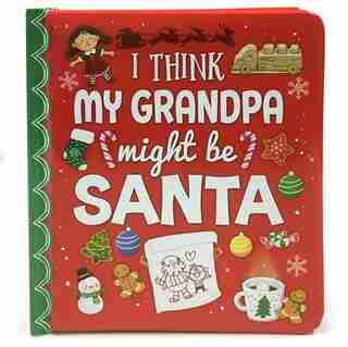 I Think My Grandpa Might Be Santa: Padded Board Book by Holly Berry Byrd