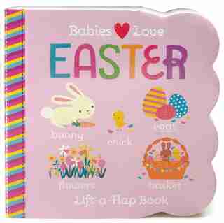 Babies Love Easter: Chunky Lift A Flap Board Book by R I Redd