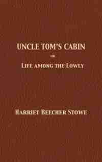 Uncle Tom's Cabin de Harriet Beecher Stowe