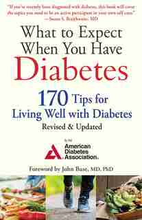 What to Expect When You Have Diabetes: 170 Tips for Living Well with Diabetes (Revised & Updated) by American Diabetes American Diabetes Association