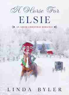 A Horse For Elsie: An Amish Christmas Romance by Linda Byler