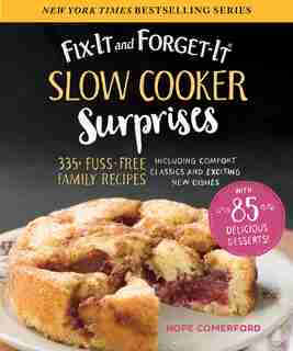 Fix-It and Forget-It Slow Cooker Surprises: 335+ Fuss-free Family Recipes Including Comfort Classics And Exciting New Dishes by Hope Comerford