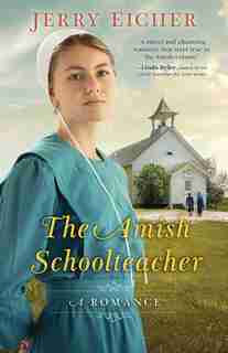 The Amish Schoolteacher: A Romance by Jerry Eicher
