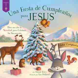Fiesta De Cumpleaños Para Jesús: Dios Nos Dio La Navidad Para Celebrar Su Nacimiento by Susan Jones