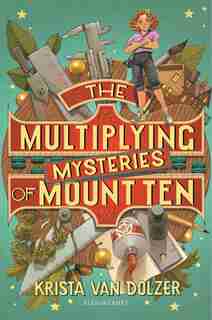 The Multiplying Mysteries Of Mount Ten by Krista Van Dolzer