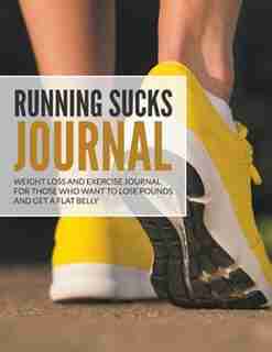 Running Sucks Journal: Weight Loss and Exercise Journal For Those Who Want to Lose Pounds and Get a Flat Belly de Dale Blake