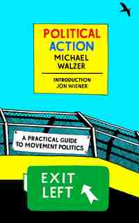 Political Action: A Practical Guide To Movement Politics by Michael Walzer