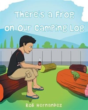 There's a Frog on Our Camping Log by Rob Hernandez