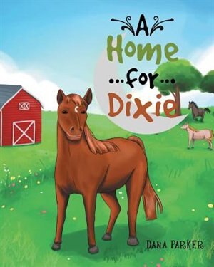 A Home for Dixie by Dana Parker