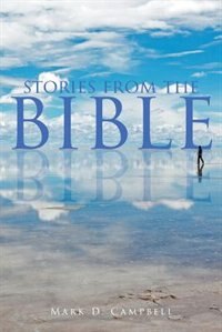 Stories from the Bible by Mark D Campbell