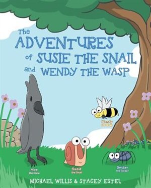 The Adventures of Susie The Snail and Wendy The Wasp by Michael Willis