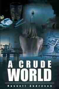 A Crude World by Russell Andresen