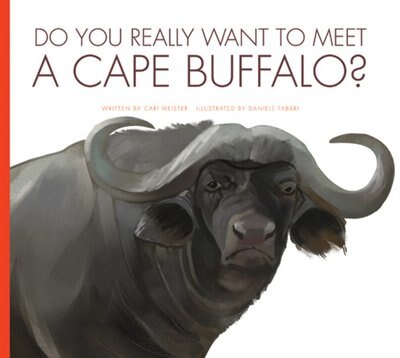 Do You Really Want To Meet A Cape Buffalo? by Cari Meister