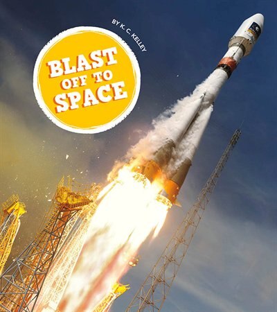 Blast Off To Space by K.C. Kelley