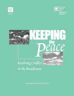 Keeping The Peace: Resolving Conflict In The Boardroom by Marion Peters Angelica