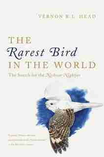 The Rarest Bird In The World: The Search For The Nechisar Nightjar by Vernon R. L. Head
