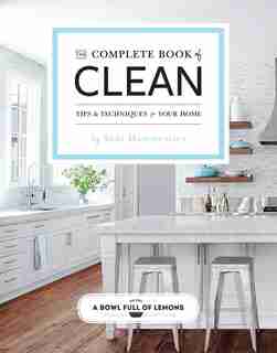 The Complete Book of Clean: Tips & Techniques for your Home by Toni Hammersley