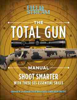 The Total Gun Manual (Paperback Edition): 368 Essential Shooting Skills by David E Petzal