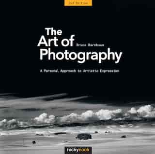 The Art Of Photography, 2nd Edition: A Personal Approach To Artistic Expression de Bruce Barnbaum