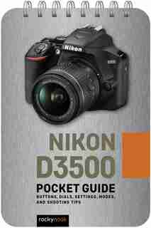 Nikon D3500: Pocket Guide: Buttons, Dials, Settings, Modes, And Shooting Tips de Rocky Nook