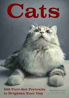 Cats: 500 Purr-fect Portraits To Brighten Your Day by Michelle Perkins