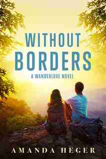 Without Borders: A Wanderlove Novel by Amanda Heger
