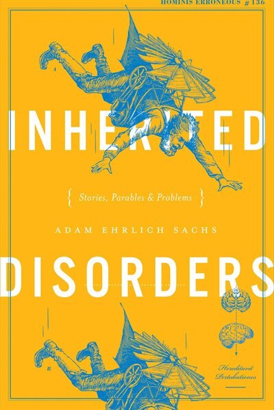 Inherited Disorders: Stories, Parables & Problems by Adam Ehrlich Sachs