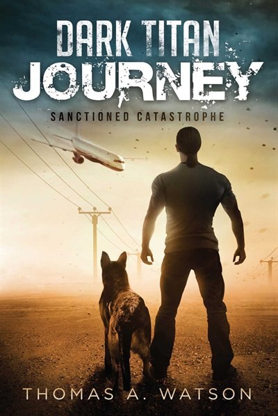 Dark Titan Journey: Sanctioned Catastrophe by Thomas A. Watson
