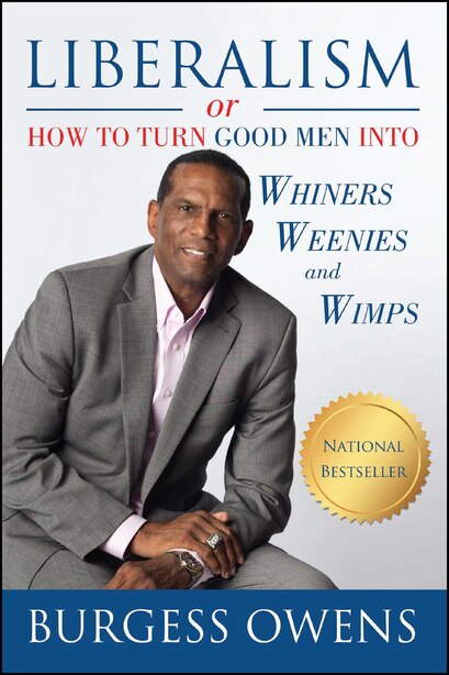 Liberalism or How to Turn Good Men into Whiners, Weenies and Wimps by Burgess Owens