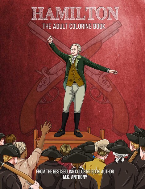 Hamilton: The Adult Coloring Book by M. G. Anthony