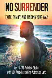 No Surrender: Faith, Family, and Finding Your Way by Patrick Bisher