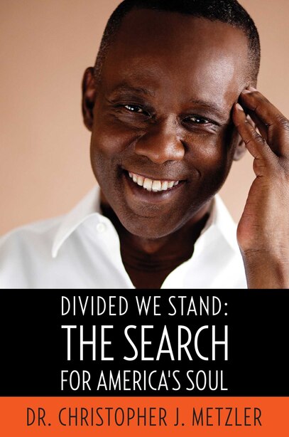 Divided We Stand: The Search For America's Soul by Christopher J. Metzler