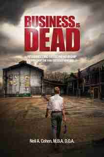 Business Is Dead: Resurrecting Entrepreneurship Through the Fan-Focused Venture by Neil A. Cohen