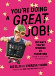 You Are Doing A Great Job: 100 Ways You're Winning At Parenting (even If You Think You Aren't)