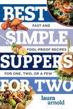Best Simple Suppers For Two: Fast And Fool-proof Recipes For One, Two, Or A Few