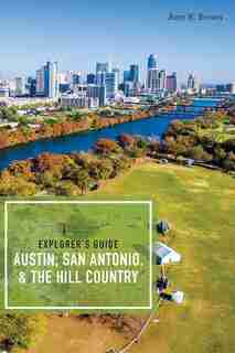 Explorer's Guide Austin, San Antonio, & The Hill Country by Amy K Brown