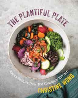 The Plantiful Plate: Vegan Vinyasas From The Yommme Kitchen by Christine Wong