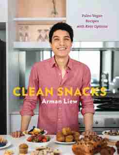 Clean Snacks: Simple, High-protein Desserts For One by Arman Liew