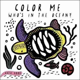 Color Me: Who's In The Ocean?: Baby's First Bath Book by Surya Sajnani