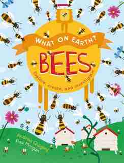 What On Earth?: Bees by Andrea Quigley