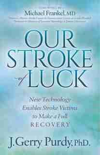 Our Stroke Of Luck: New Technology Enables Stroke Victims To Make A Full Recovery by J. Gerry Purdy