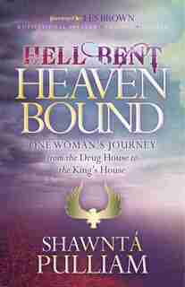 Hell Bent, Heaven Bound: One Woman's Journey From The Drug House To The King's House by Shawnta' Pulliam